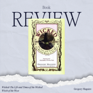 Wicked by Gregory Maguire Book Review (Reviewed by young adult fantasy author Brianna R. Shaffery)